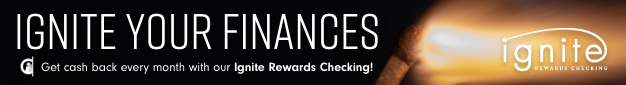 Ignite your finances. Get cash back every month with our ignite Rewards Checking!